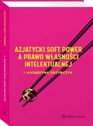 eBook Azjatycki soft power a prawo własności intelektualnej - Katarzyna Grzybczyk