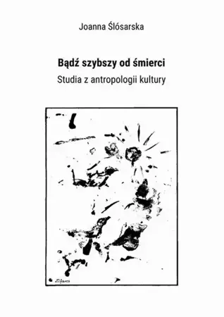 eBook Bądź szybszy od śmierci. Studia z antropologii kultury - Joanna Ślósarska