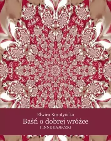 eBook Baśń o dobrej wróżce i inne bajeczki - Elwira Korotyńska epub mobi