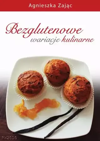 eBook Bezglutenowe wariacje kulinarne - Agnieszka Zając