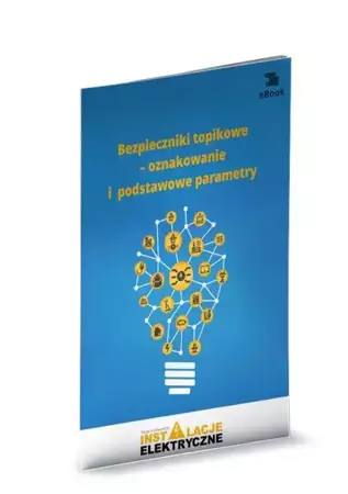 eBook Bezpieczniki topikowe – oznakowanie i podstawowe parametry - Michał Świerżewski