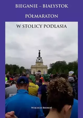 eBook Bieganie - Białystok półmaraton w stolicy Podlasia - Wojciech Biedroń mobi epub