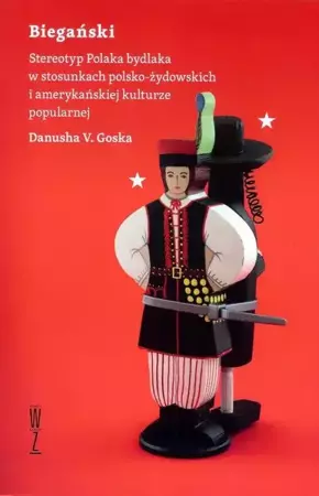 eBook Biegański Stereotyp Polaka bydlaka w stosunkach polsko-żydowskich i amerykańskiej kulturze popularnej - Danusha V. Goska mobi epub