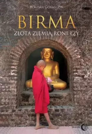 eBook Birma Złota ziemia roni łzy - Bogdan Góralczyk epub mobi