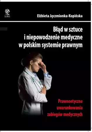 eBook Błąd w sztuce i niepowodzenie medyczne w polskim systemie prawnym. Prawnoetyczne uwarunkowania zabiegów medycznych - Elżbieta Jęczmionka-Kopińska mobi epub