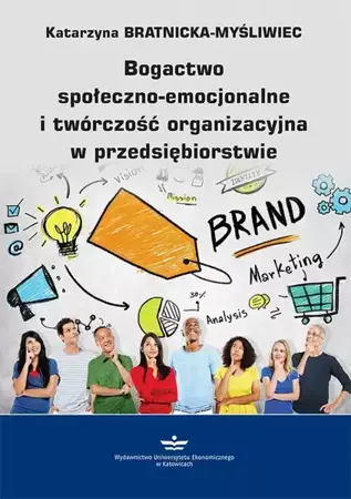 eBook Bogactwo społeczno-emocjonalne i twórczość organizacyjna w przedsiębiorstwie - Katarzyna Bratnicka-Myśliwiec