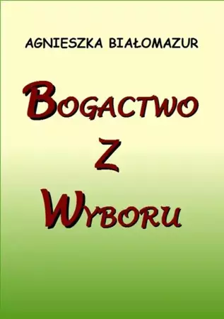 eBook Bogactwo z wyboru - Agnieszka Białomazur mobi epub