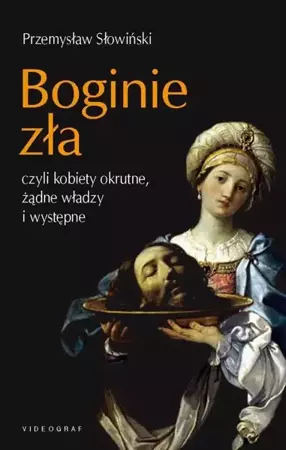 eBook Boginie zła, czyli kobiety okrutne, żądne władzy i występne - Przemysław Słowiński epub mobi