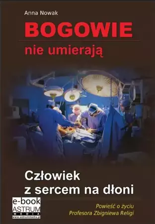 eBook Bogowie nie umierają Człowiek z sercem na dłoni - Anna Nowak