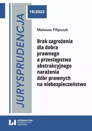 eBook Brak zagrożenia dla dobra prawnego a przestępstwa abstrakcyjnego narażenia dóbr prawnych na niebezpieczeństwo - Mateusz Filipczak