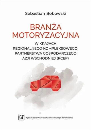 eBook Branża motoryzacyjna w krajach Regionalnego Kompleksowego Partnerstwa Gospodarczego Azji Wschodniej (RCEP) - Sebastian Bobowski