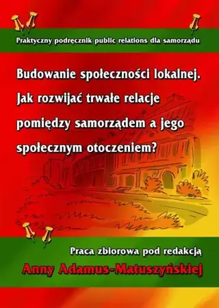 eBook Budowanie społeczności lokalnej. Jak rozwijać trwałe relacje pomiędzy samorządem a jego społecznym otoczeniem? - Anna Adamus-Matuszyńska