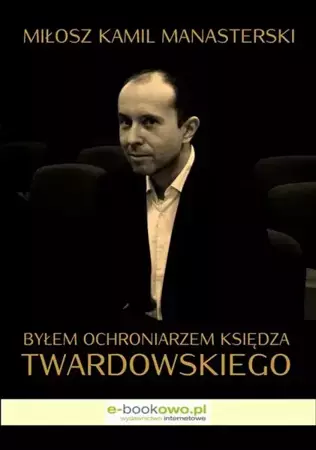 eBook Byłem ochroniarzem księdza Twardowskiego - Miłosz Kamil Manasterski epub mobi