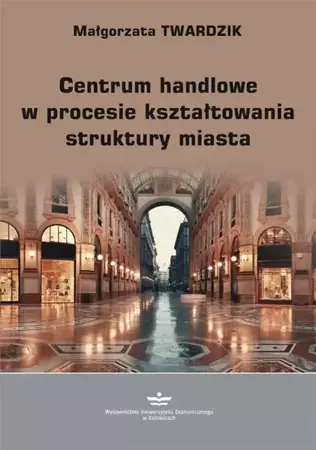 eBook Centrum handlowe w procesie kształtowania struktury miasta - Małgorzata Twardzik