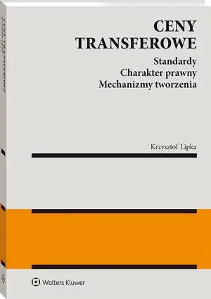 eBook Ceny transferowe. Standardy. Charakter prawny. Mechanizmy tworzenia - Krzysztof Lipka