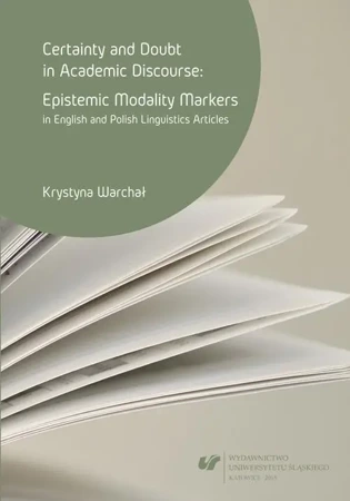 eBook Certainty and doubt in academic discourse: Epistemic modality markers in English and Polish linguistics articles - Krystyna Warchał