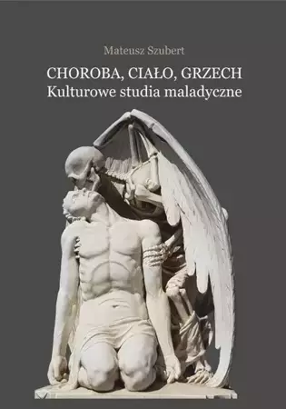 eBook Choroba, ciało, grzech. Kulturowe studia maladyczne - Mateusz Szubert