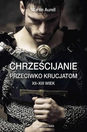 eBook Chrześcijanie przeciwko krucjatom XII-XIII wiek - Martin Aurell epub mobi