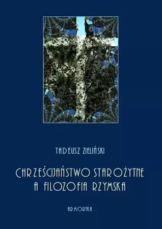 eBook Chrześcijaństwo starożytne, a filozofia rzymska - Tadeusz Zieliński