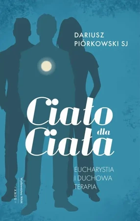 eBook Ciało dla ciała. Eucharystia i duchowa terapia - Dariusz Piórkowski SJ epub