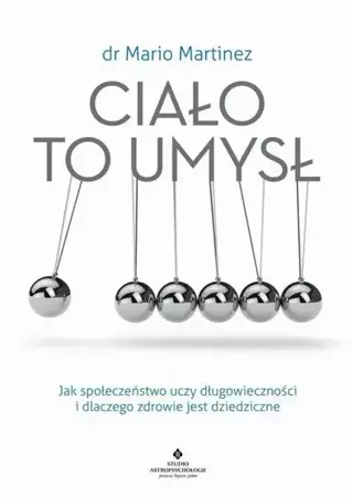 eBook Ciało to umysł. Jak społeczeństwo uczy długowieczności i dlaczego zdrowie jest dziedziczne - Mario Martinez epub