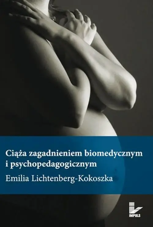 eBook Ciąża zagadnieniem biomedycznym i psychopedagogicznym - Emilia Lichtenberg-Kokoszka