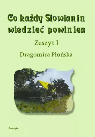 eBook Co każdy Słowianin wiedzieć powinien. Zeszyt I - Dragomira Płońska