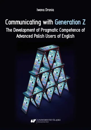eBook Communicating with Generation Z. The Development of Pragmatic Competence of Advanced Polish Users of English - Iwona Dronia