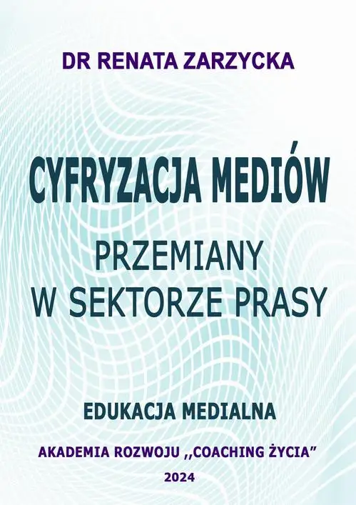 eBook Cyfryzacja mediów. Przemiany w sektorze prasy. Edukacja Medialna - Dr Renata Zarzycka epub mobi