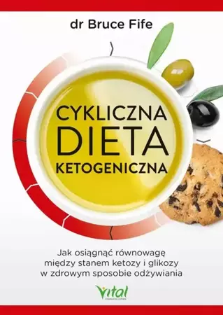 eBook Cykliczna dieta ketogeniczna. Jak osiągnąć równowagę między stanem ketozy i glikozy w zdrowym sposobie odżywiania - Bruce Fife epub mobi