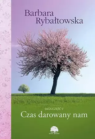 eBook Czas darowany nam. Saga część V - Barbara Rybałtowska mobi epub