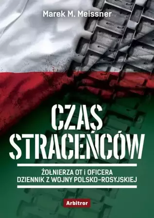 eBook Czas straceńców. Żołnierza OT i oficera opowieść o wojnie polsko-rosyjskiej - Marek M. Meissner mobi epub