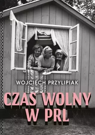 eBook Czas wolny w PRL - Wojciech Przylipiak mobi epub