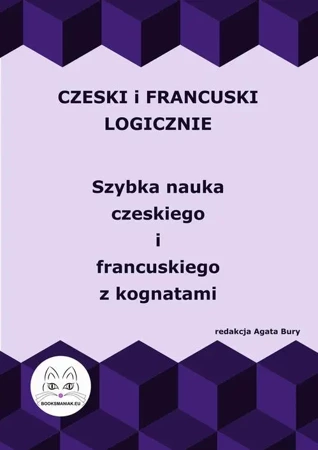 eBook Czeski i francuski logicznie. Szybka nauka czeskiego i francuskiego z kognatami - Agata Bury