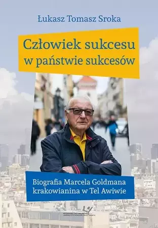 eBook Człowiek sukcesu w państwie sukcesów. Biografia Marcela Goldmana krakowianina w Tel Awiwie - Łukasz Tomasz Sroka