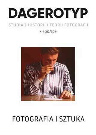 eBook DAGEROTYP. Studia z historii i teorii fotografii, nr 1 (25) / 2018 - Małgorzata Maria Grąbczewska