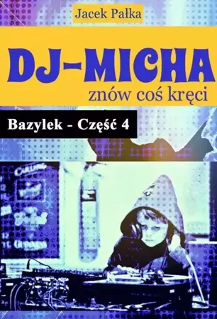 eBook DJ-Micha znów coś kręci czyli Bazylek część 4. - Jacek Pałka epub mobi