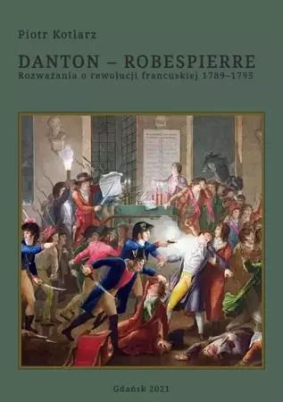 eBook Danton - Robespierre Rozważania o rewolucji francuskiej 1789–1795 - Piotr Kotlarz epub mobi