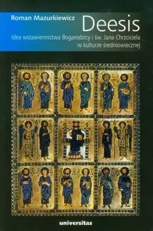 eBook Deesis Idea wstawiennictwa Bogarodzicy i św. Jana Chrzciciela w kulturze średniowiecznej - Roman Mazurkiewicz