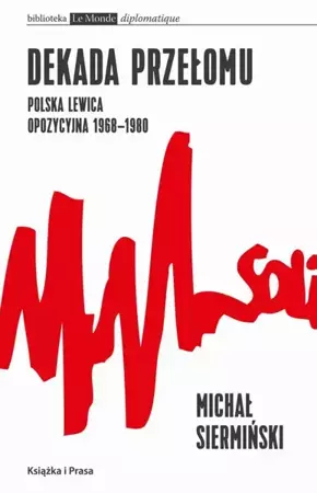 eBook Dekada przełomu Polska lewica opozycyjna 1968-1980 - Michał Siermiński epub mobi