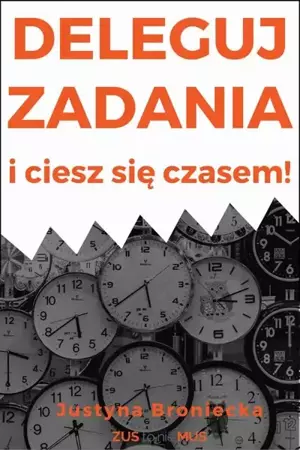 eBook Deleguj zadania i ciesz się czasem - Justyna Broniecka