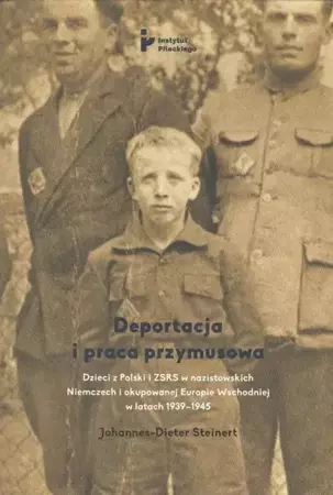 eBook Deportacja i praca przymusowa. Dzieci z Polski i ZSRS w nazistowskich Niemczech i okupowanej Europie Wschodniej w latach 1939-1945 - Johannes-Dieter Steinert epub mobi