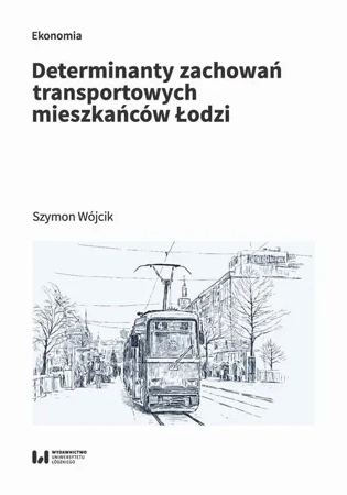 eBook Determinanty zachowań transportowych mieszkańców Łodzi - Szymon Wójcik