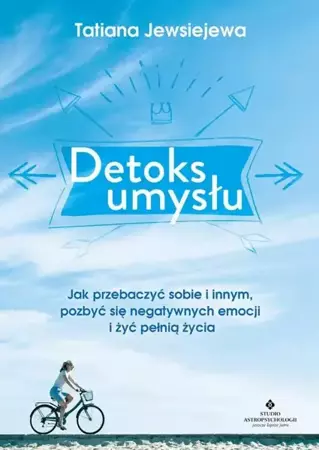 eBook Detoks umysłu. Jak przebaczyć sobie i innym, pozbyć się negatywnych emocji i żyć pełnią życia - Tatiana Jewsiejewa epub