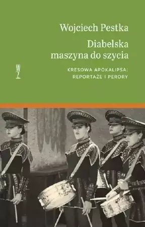 eBook Diabelska maszyna do szycia. Kresowa apokalipsa: reportaże i perory - Wojciech Pestka mobi epub