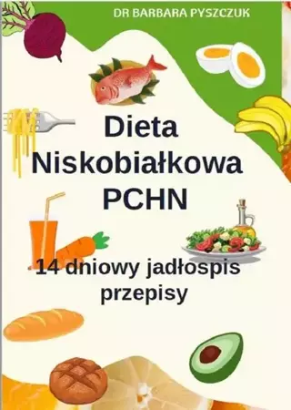 eBook Dieta Niskobiałkowa w PChN – 14-dniowy jadłospis, przepisy - Barbara Pyszczuk