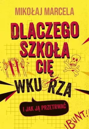 eBook Dlaczego szkoła cię wkurza i jak ją przetrwać - Mikołaj Marcela epub mobi