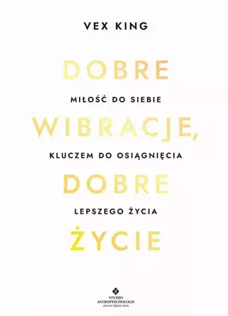 eBook Dobre wibracje, dobre życie. Miłość do siebie kluczem do osiągnięcia lepszego życia - Vex King epub mobi