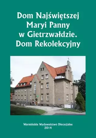 eBook Dom Najświętszej Maryi Panny w Gietrzwałdzie. Dom Rekolekcyjny - Krzysztof Bielawny