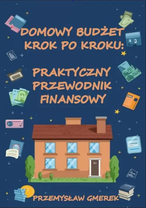 eBook Domowy budżet krok po kroku: Praktyczny przewodnik finansowy - Przemysław Gmerek mobi epub